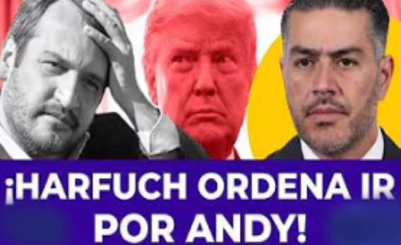 HARFUCH SE UNE A EUA! Autoriza operativo contra Andy y va con todo contra el hijo de AMLO